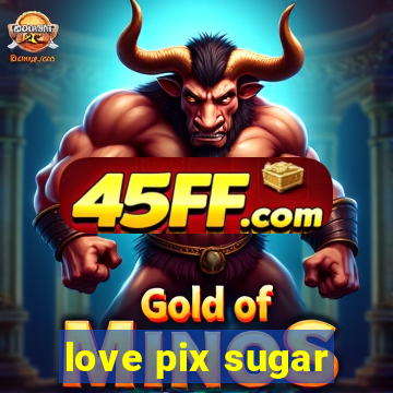love pix sugar